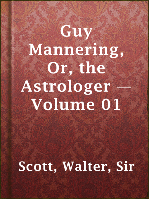 Title details for Guy Mannering, Or, the Astrologer — Volume 01 by Sir Walter Scott - Available